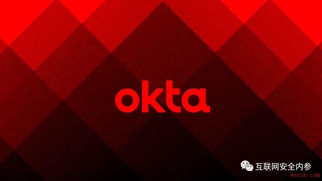 知名身份厂商Okta被黑,全球网络空间或又掀血雨腥风